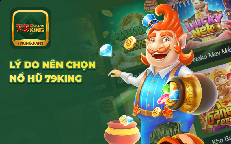 Lý do nên chọn nổ hũ 79KING